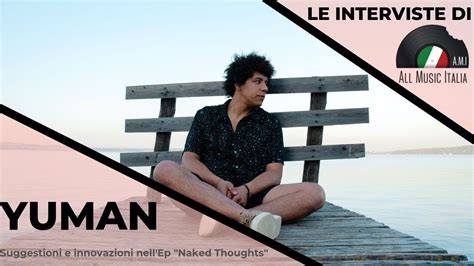 Yuman Intervista Naked Thoughts YouTube