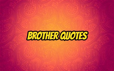 70 Brother Quotes Best Famous Love And Funny Littlenivi