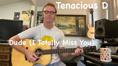Tenacious D Dude I Totally Miss You Guitar Lesson Tab Chords