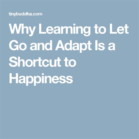 Why We Need To Learn To Let Go And Adapt If We Want To Be Happy