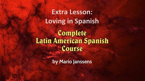 Complete Latin American Spanish Course Extra Lesson Loving In