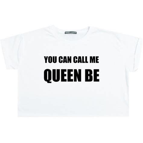 You Can Call Me Queen Be Crop Top T Shirt Tee Womens Girl Funny Fun 13 Liked On Polyvore