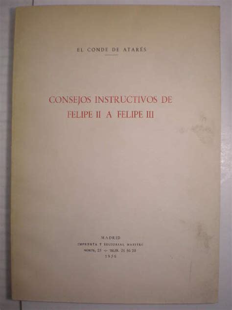 Consejos Instructivos De Felipe Ii A Felipe Iii By El Conde De Atarés