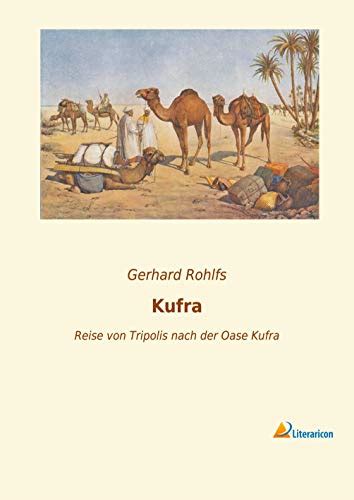 Kufra Reise Von Tripolis Nach Der Oase Kufra Rohlfs Gerhard 9783965065185 Zvab