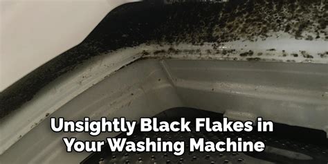 How To Get Rid Of Black Flakes In Washing Machine 10 Easy Steps