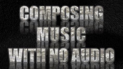 Composing Music Without Hearing It Youtube