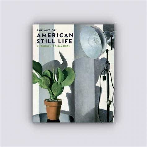 The Art Of American Still Life Audubon To Warhol