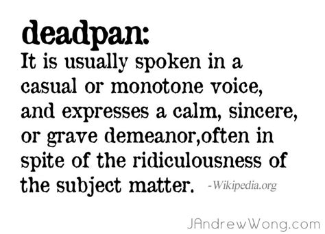 A Quote That Reads Deadpan It Is Usually Spoken In A Casual Or Monotone