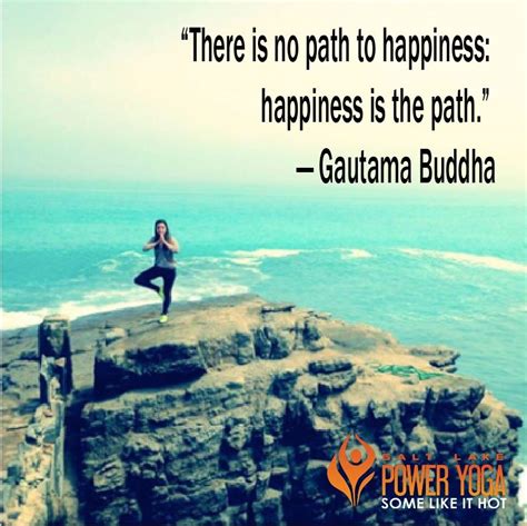 There Is No Path To Happiness Happiness Is The Path Buddha