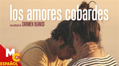 Los Amores Cobardes Película De Drama Completa En Español Latino