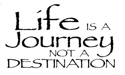Life Is A Journey Not A Destination Journal Quotes Life Is A Journey