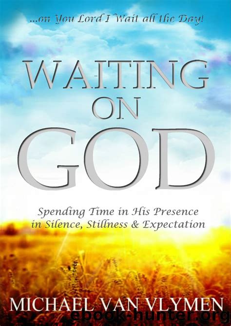 Waiting On God Spending Time In His Presence In Silence Stillness