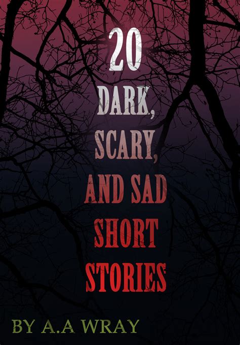 Read 20 Dark, Scary and Sad Short Stories Online by A.A Wray | Books