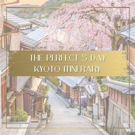 A 5 Day Kyoto Itinerary Youll Want To Copy