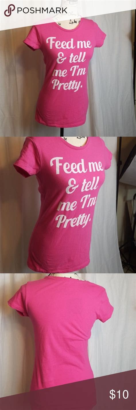 Feed Me And Tell Me Im Pretty Shirt Pink And White
