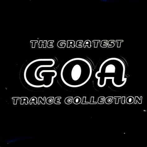 The Greatest Goa Trance Collection Compilation By Various Artists