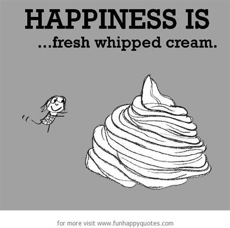 Happiness Is Fresh Whipped Cream Funny And Happy