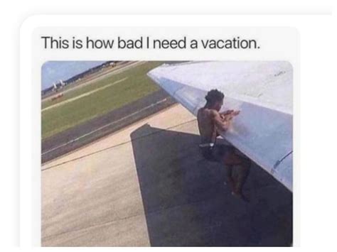 These Hilarious I Need A Vacation Memes Are Sure To Crack You Up