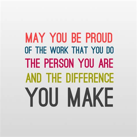 Be Proud Of Who You Are And The Work You Do Quotes Inspiration