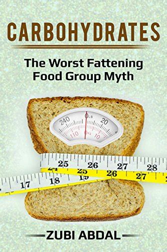 Carbohydrates The Worst Fattening Food Group Myth Carbohydrates