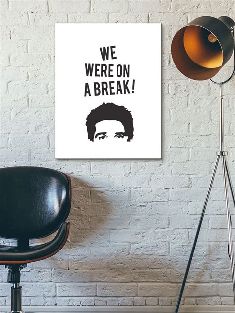Ross Geller We Were On A Break Wall Decor Typography Print Etsy