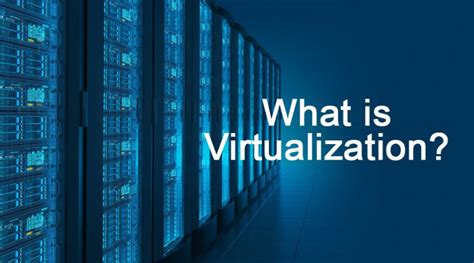 What Is Virtualization Comprehensive Guide To Virtualization