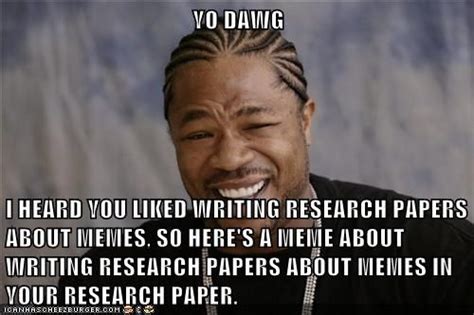 Yo Dawg I Heard You Liked Writing Research Papers About Memes So Here
