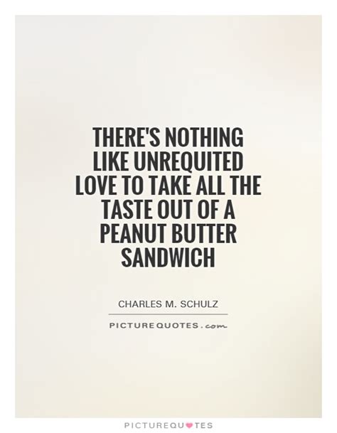 See more ideas about love quotes, quotes, unrequited love quotes. There's nothing like unrequited love to take all the taste out... | Picture Quotes