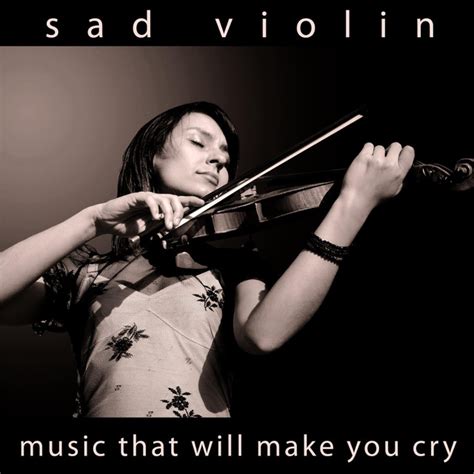 Sad Violin By Music That Will Make You Cry On Spotify