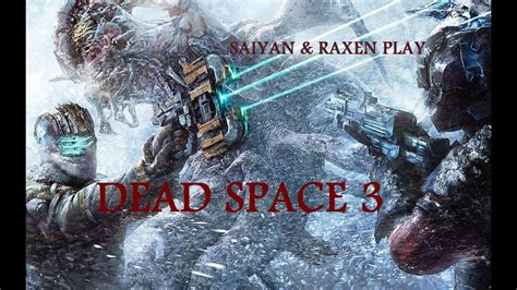 Saiyan And Raxen Play Dead Space 3 P7 Finding The Arctic Survival Suit