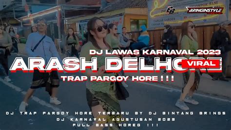 Dj Arash Delhore Trap Hore Karnaval Agustusan 2023 Youtube