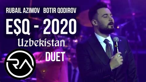 rubail a duet botir q esq 2020 ozbekistan konsert youtube