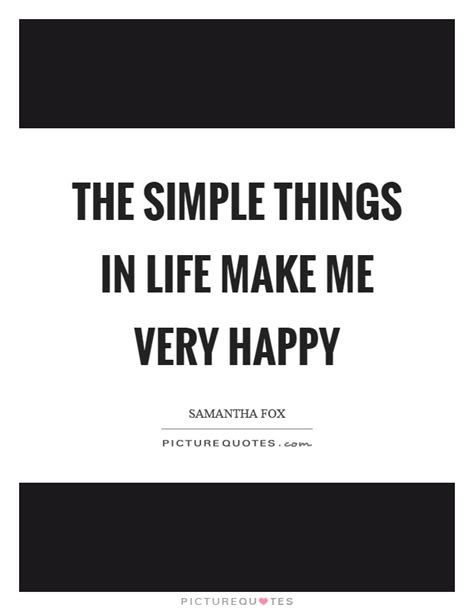 The Simple Things In Life Make Me Very Happy Picture Quotes