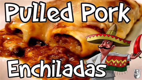 Pulled Pork Enchiladas Homemade Enchilada Sauce Youtube