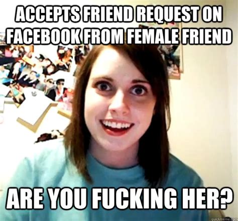 Accepts Friend Request On Facebook From Female Friend Are You Fucking