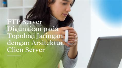 Ftp Server Digunakan Pada Topologi Jaringan Dengan Arsitektur Homecare