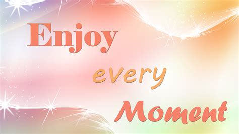 Enjoy Every Moment Hd Inspirational Wallpapers Hd Wallpapers Id 37347