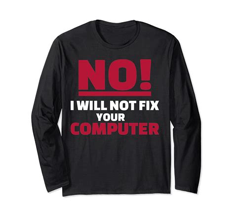 No I Will Not Fix Your Computer Long Sleeve T Shirt