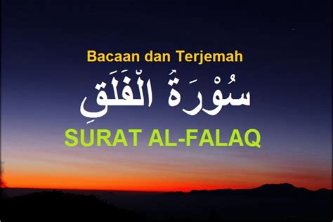 Sebagian ulama lainnya menafsirkan al falaq dalam pengertian luas. Surat Al-Falaq (tulisan Arab) dan Terjemah - SAKARAN