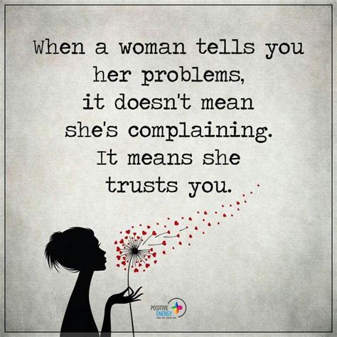 When A Woman Tells You Her Problems It Doesn T Mean She S Complaining It Means She Trusts You