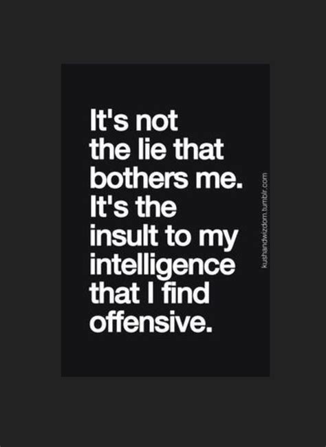 Dont Insult My Intelligence Quotable Quotes True Quotes Words Quotes