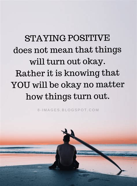 Staying Positive Quotes Staying Positive Does Not Mean That Things Will