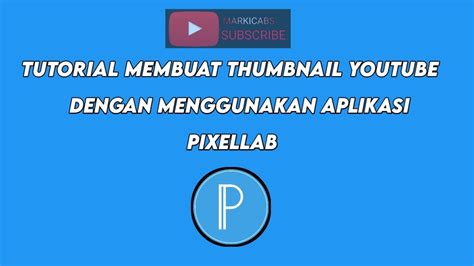 Tutorial Membuat Thumbnail Youtube Dengan Aplikasi Pixellab Markicabs Youtube