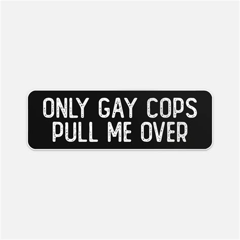 Only Gay Cops Pull Me Over Cool Biker Sticker Vinyl Car Bumper Decal Ebay