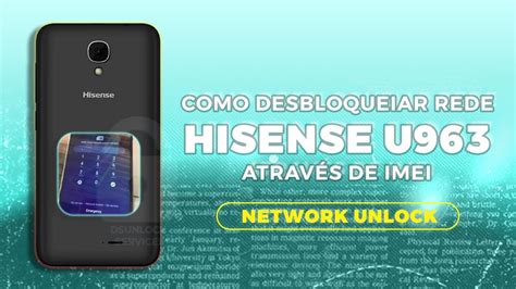 Como Desbloqueiar Rede Hisense U963u964 Através De Imei Network