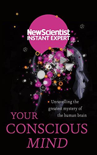 Télécharger Your Conscious Mind Unravelling the greatest mystery of the human brain New