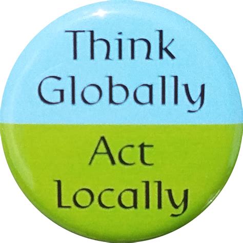 Think Globally Act Locally Button Bottle Opener Magnet - Button Lore