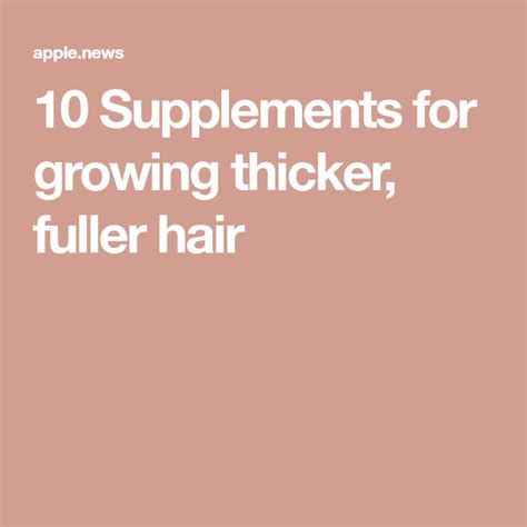 8 Supplements For Growing Thicker Fuller Hair — Wellgood