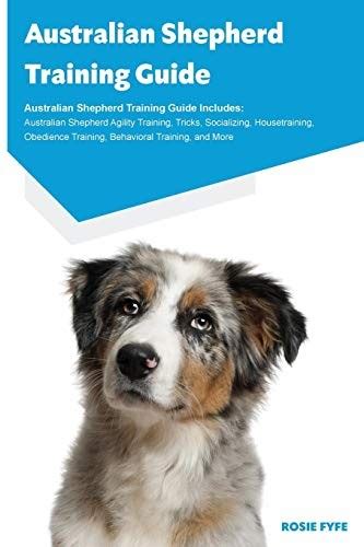 Australian Shepherd Training Guide Australian Shepherd Training Guide
