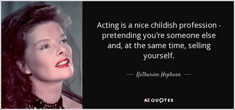 Katharine Hepburn Quote Acting Is A Nice Childish